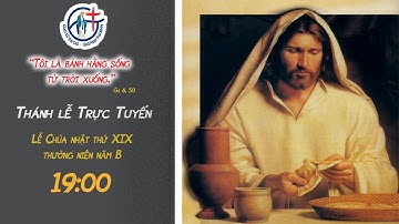 Thánh Lễ Trực Tuyến, Chúa Nhật tuần XIX Thường niên năm B  (8/8/2021)