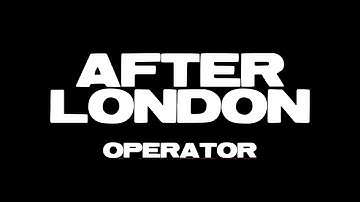 AFTER LONDON - OPERATOR