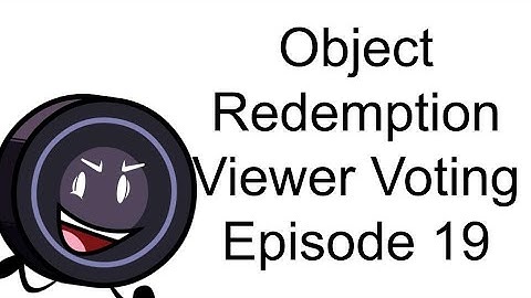 Object Redemption Viewer Voting Episode 19