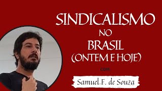 SINDICALISMO NO BRASIL (ONTEM E HOJE) com SAMUEL F. DE SOUZA