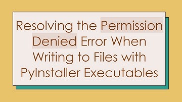 Resolving the Permission Denied Error When Writing to Files with PyInstaller Executables