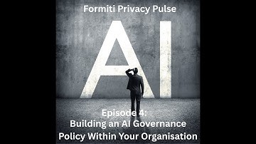 Episode 4 Building an AI Governance Policy Within Your Organisation
