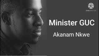 Minister GUC - Akanam Nkwe ( lyrics)