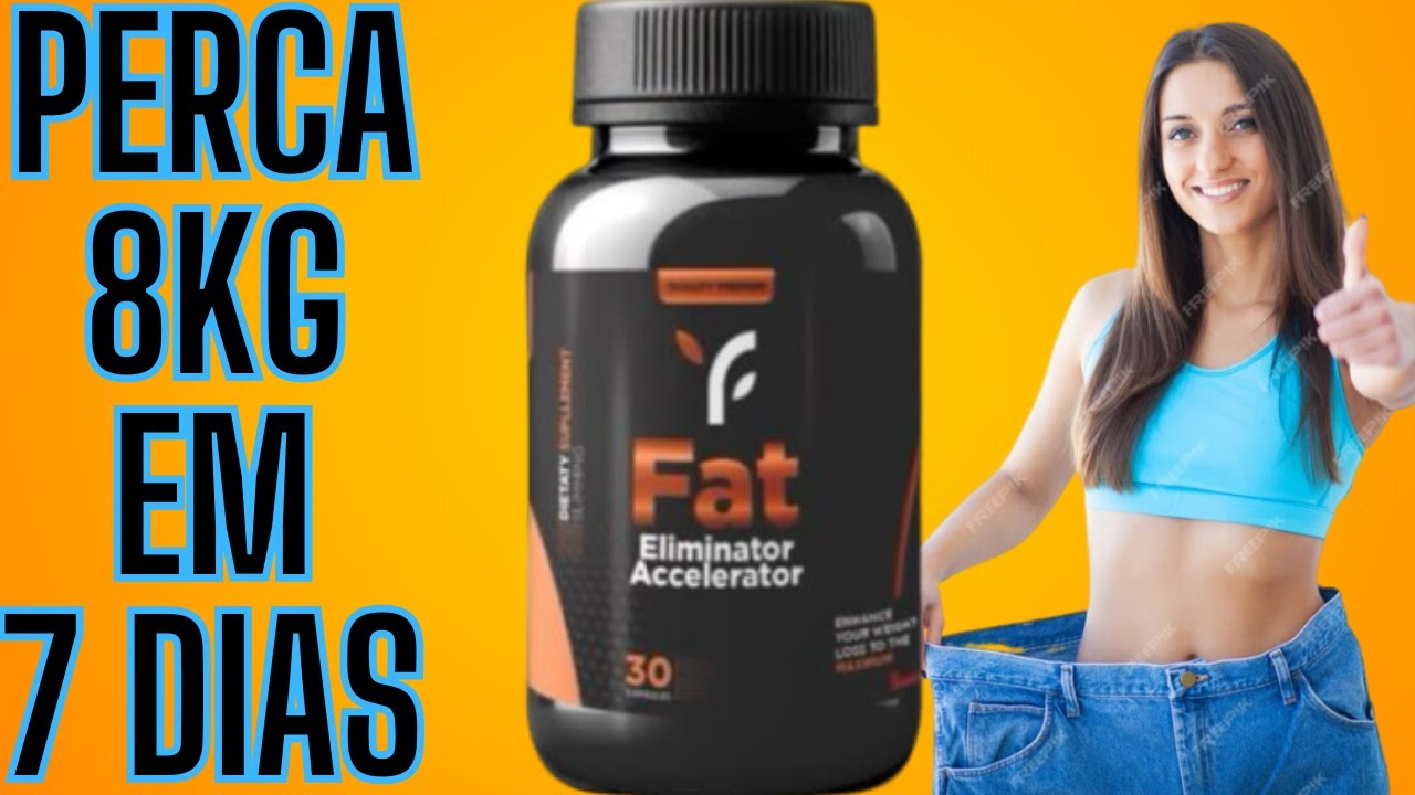 Fat Eliminator Accelerator 🛑[PERCA 8KG em 7 DIAS]🛑Fat Eliminator ...