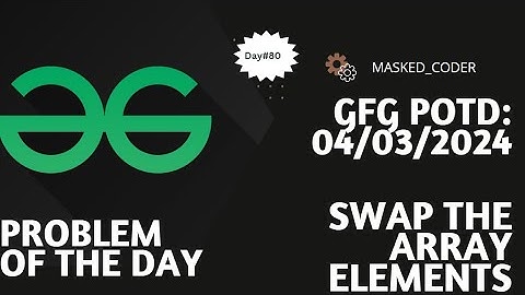 #80| Swap the array elements | gfg potd | 04-03-2024 | Problem Of The Day
