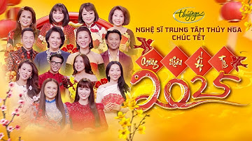 Nghệ Sĩ Trung Tâm Thúy Nga Chúc Tết - Xuân Ất Tỵ 2025