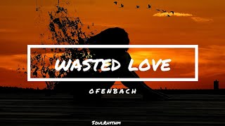 Ofenbach, (ft.) Lagique - Wasted Love (Lyrics) | Wasted love, don't give up |