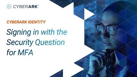 Signing in with the Security Question for MFA | CyberArk