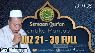 GUS MUKARROM JUZ  21 - 30 FULL|SEMAAN QUR'AN JANTIKO MANTAB | تلاوة القرأن بصوت جميل و استماع القرأن