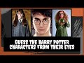 Ultimate Harry Potter Quiz: Guess the Harry Potter Movies Characters from their eyes. (PART 1)