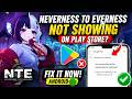 Neverness to Everness Not Showing on Play Store? Fix It Now (Android)