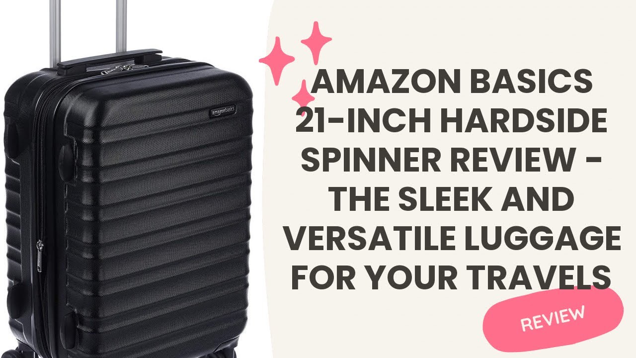 Amazon Basics 21-Inch Hardside Spinner Review - The Sleek and Versatile ...