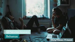 All Ive Ever Known bahamas sarabic Translation   