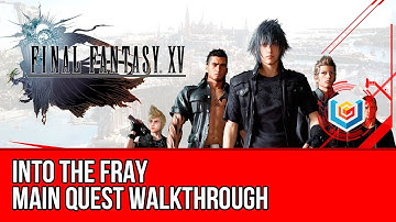 Final Fantasy XV Walkthrough - Into the Fray Main Quest Guide/Gameplay/Let