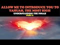 Allow me to introduce you to yahuah the most high understanding the torah pt 2