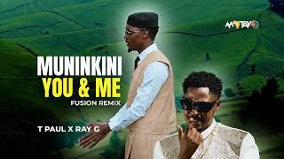 Muninkini (You & Me) T Paul x Ray G x Matayo (Fusion Remix)
