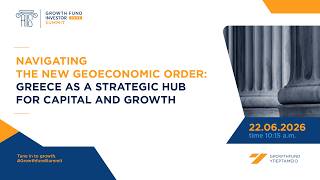 Growthfund Investor Summit 2026: Η Ελλάδα στο επίκεντρο του διεθνούς επενδυτικού διαλόγου