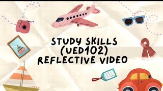 REFLECTIVE VIDEO ( STUDY SKILLS UED 102 )