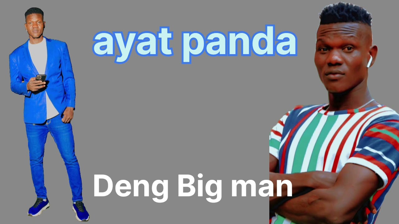 Ayat panda _Deng Big man  South Sudan Music 2025/2026