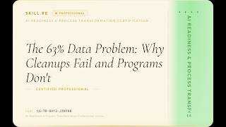 AI Readiness & Process Transformation: The 63% Data Problem: Why Cleanups Fail and Programs Don't