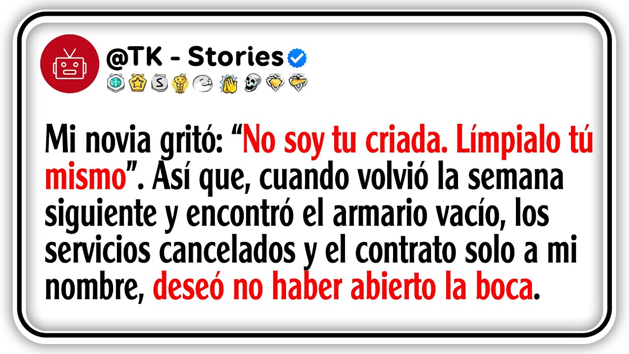 Mi novia gritó: “No soy tu criada, Límpialo tú mismo”, Así que, cuando volvió la semana siguiente...