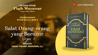 Kitab Fikih Muyassar Bab. 9 - Salat Orang-orang yang Beruzur Bag. 2