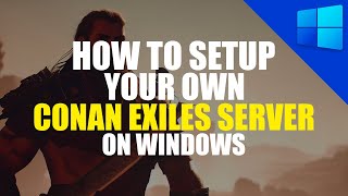 Conan Exiles Server Setup Tutorial | Windows Guide