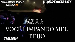 Asmr Namorad0 - Voce Trolando Limpando Meu Beijo Trolagem