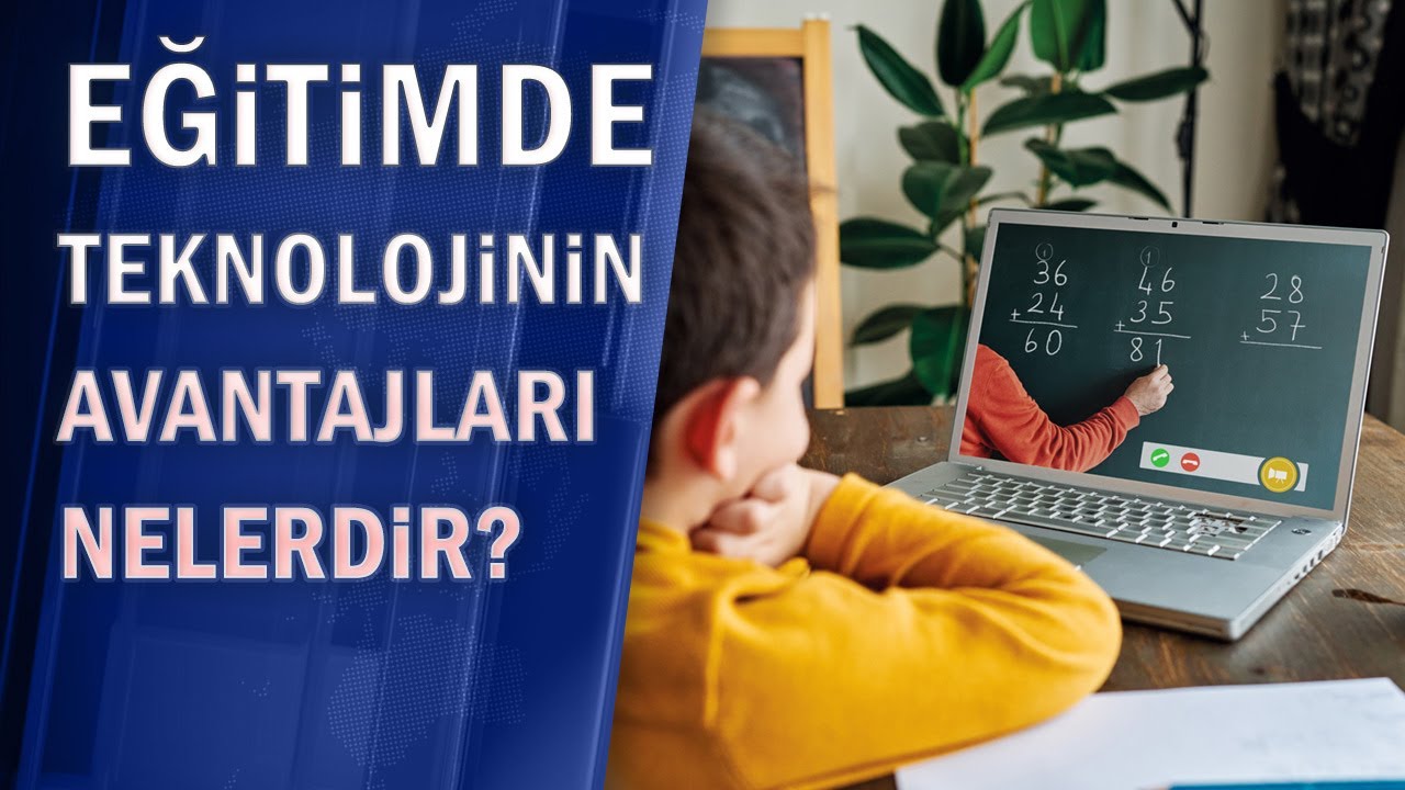 Eğitimde teknolojinin avantajları nelerdir?