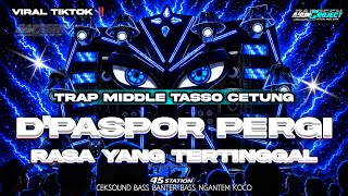 Download lagu DJ D'PASPOR PERGI RASA INI YANG TERTINGGAL VIRAL TIKTOK MIDDLE TASSO CETUNG