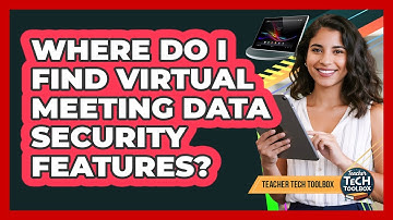 Where Do I Find Virtual Meeting Data Security Features?