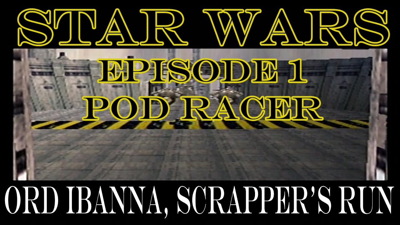Star Wars Episode 1 Pod Racer (N64): Ord Ibanna, Scrapper's Run | Don't ...