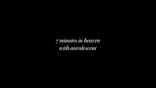 7 minutes in heaven ft auralescent