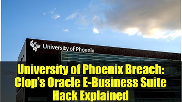 University of Phoenix Breach: Clop’s Oracle E-Business Suite Hack Explained