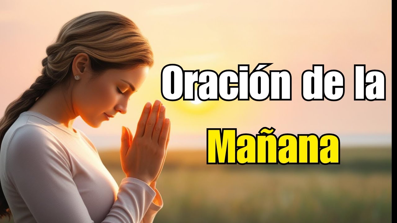 Oración de la Mañana: Inicia tu día confiando en Dios. - YouTube