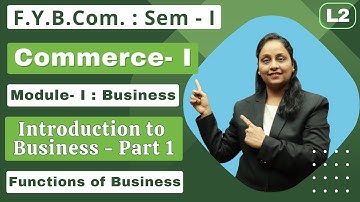 F.Y.B.Com || Commerce- I || Module- I Business | Semester 1 | Introduction to Business | Lecture 2 |