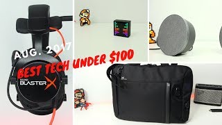 Best Tech Under $100: Aug 2017!!!