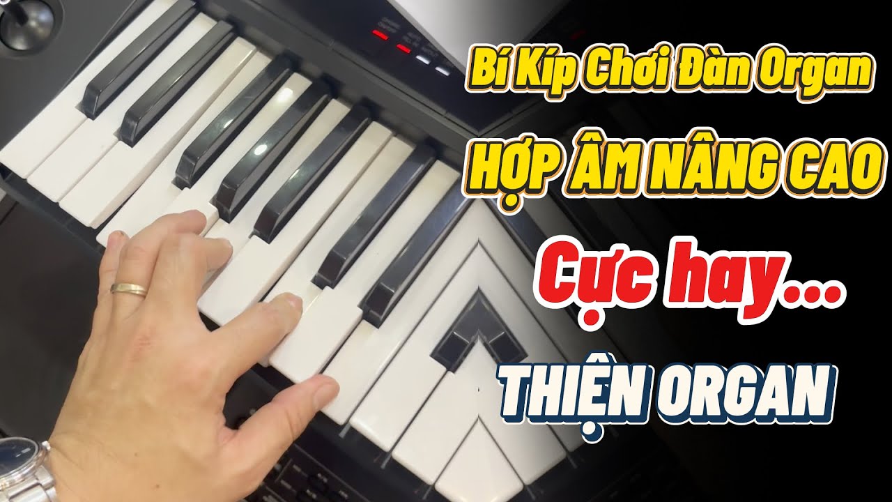 Bí Kíp Chơi Đàn Organ Hay - HỢP ÂM NÂNG CAO || THIỆN ORGAN