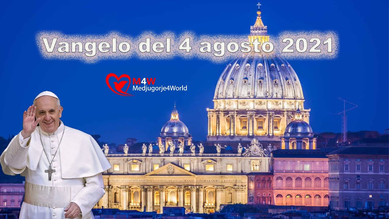 Vangelo del 4 agosto 2021 commentato da Papa Francesco - YouTube
