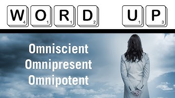 Word Up: Omniscient vs Omnipresent vs Omnipotent