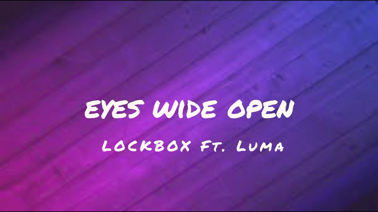 LOCKBOX ft. LUMA - Eyes Wide Open (lyrics)
