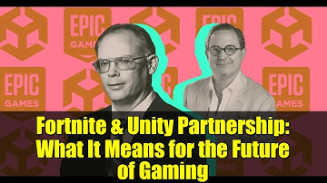 Fortnite & Unity Partnership: What It Means for the Future of Gaming