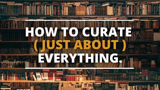 HOW TO CURATE YOUR LIBRARY (and pretty much your life)