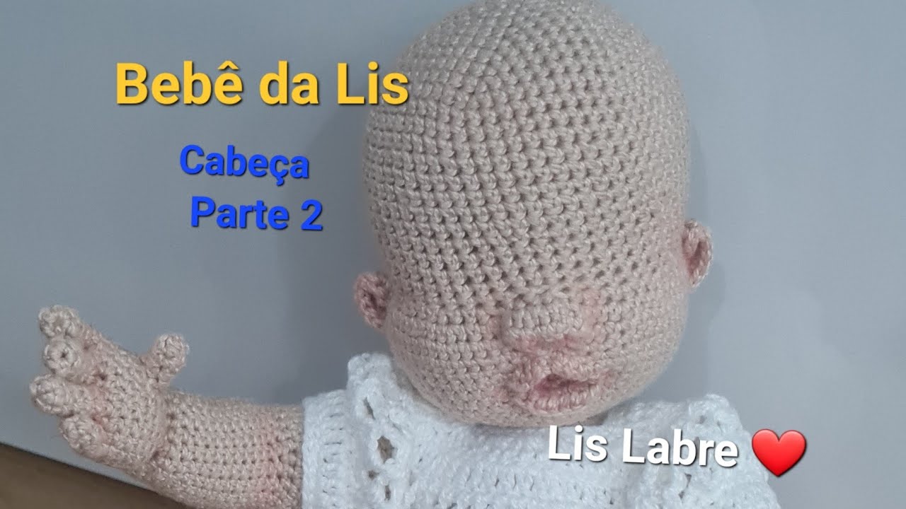 Cabeça - parte 2- Bebê da Lis- Lis Labre amigurumis- Bebê realista articulada - crochê