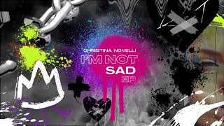 Christina Novelli - I'M Not Sad Ep Teaser Mix