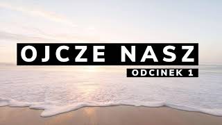 Ojcze nasz || część 1