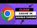 How To Clear Cache In Google Chrome - Deleting Browser Cache