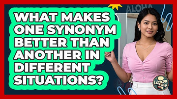 What Makes One **synonym** Better Than Another In **different Situations**? - Lexicon Lounge