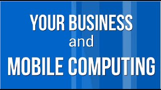 Your Business and Mobile Computing