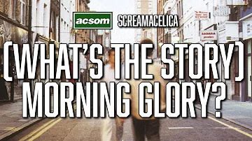 (What's the Story) Morning Glory? Revisited / OASIS / Screamacelica / A Celtic State of Mind / ACSOM